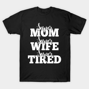 Super Mom Super Wife Super Tired T-Shirt